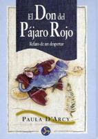 El Don del Pajaro Rojo: Relato de Un Despertar 8488066716 Book Cover