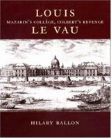 Louis Le Vau: Mazarin's College, Colbert's Revenge. 0691048959 Book Cover