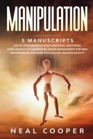 Manipulation: 5 Manuscripts - Art of Speed Reading Body Language, Emotional Intelligence for Leadership, Anger Management for Men, Manipulation and Dark Psychology, Neuroplasticity B084DG7HDB Book Cover