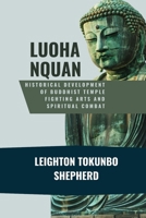 Luohanquan: Historical Development of Buddhist Temple Fighting Arts and Spiritual Combat: Monastic Warrior Philosophy and Sacred Movement Traditions ... the World: From Ancient Times to Today) B0DVLDWXFF Book Cover