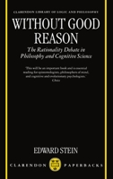 Without Good Reason: The Rationality Debate in Philosophy and Cognitive Science (Clarendon Library of Logic and Philosophy) 0198235747 Book Cover