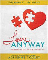 Love ANYWAY: The Secret to a Happy and Fulfilled Life 1680314939 Book Cover