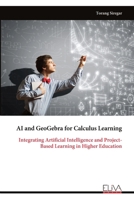AI and GeoGebra for Calculus Learning: Integrating Artificial Intelligence and Project- Based Learning in Higher Education 9999350585 Book Cover