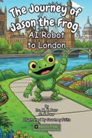 Journey of Jason the Frog AI Robot to London 1971794104 Book Cover