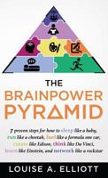 The Brainpower Pyramid: 7 Proven Steps for How to Sleep Like a Baby, Run Like a Cheetah, Fuel Like a Formula One Car, Create Like Edison Think Like Da Vinci, Learn Like Einstein, and Network Like a Ro 1640851151 Book Cover