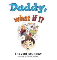 Daddy, What if I? 152460738X Book Cover