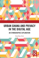 Urban Ghana and Privacy in the Digital Age: An Ethnographic Exploration 1032034696 Book Cover