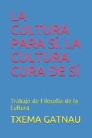 LA CULTURA PARA SÍ. LA CULTURA CURA DE SÍ: Trabajo de Filosofia de la Cultura (Spanish Edition) B08D4F8PY1 Book Cover