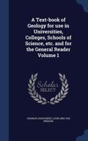 A Text-Book of Geology for Use in Universities: Colleges, Schools of Science, Etc. and for the General Reader, Part 1 1173880216 Book Cover