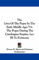 The Popes During the Carolingian Empire: Leo III. to Formosus, 795-891; Volume 3 1022337262 Book Cover