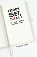Ready, Set, GOAL!: The Gen Z Guide to Achieving More 0999563165 Book Cover