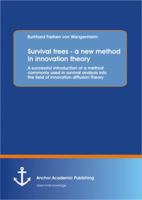 Survival trees - a new method in innovation theory: A successful introduction a method commonly used in survival analysis into the field of innovation diffusion theory 3656191662 Book Cover