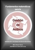 Fundamentos Matematicos Para La Gestion de Activos: Introduccion a Las Bases de Toma de Decisiones 1543216617 Book Cover