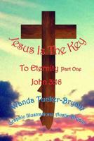 Jesus Is the Key: To Eternity Part One 1514657635 Book Cover