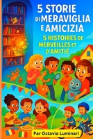 5 STORIE DI MERAVIGLIA E AMICIZIA , 5 HISTOIRES DE MERVEILLES ET D’AMITIÉ: version italien française ; Histoires bilingues pour éveiller ... l'immaginazione dei bambini (French Edition) B0FSF56D56 Book Cover