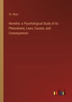 Heredity: a Psychological Study of its Phenomena, Laws, Causes, and Consequences 3385302803 Book Cover