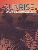 Sunrise Coloring Book Adults: This Coloring Book Helps To Remove The Stress And Give You Relaxation. B08Z2YKCPJ Book Cover