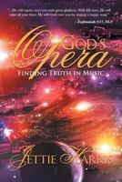 God's Opera: Finding Truth in Music 1937925234 Book Cover