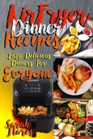 Airfryer Dinner Recipes: Airfryer Cookbook For Beginners And Food Lovers, Clean And Healthy Recipes, Cheap Ways To Cook In Your Airfryer, Vegan Options, Lose Weight With Clean Eating! 198572085X Book Cover