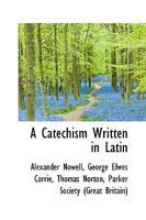 A Catechism Written In Latin 1017317143 Book Cover