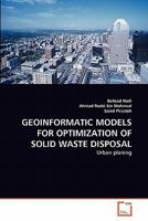 GEOINFORMATIC MODELS FOR OPTIMIZATION OF SOLID WASTE DISPOSAL: Urban planing 3639344235 Book Cover