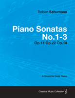 Piano Sonatas No.1-3 - A Score for Solo Piano Op.11 Op.22 Op.14 1447476816 Book Cover