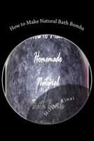 How to Make Natural Bath Bombs 147769644X Book Cover