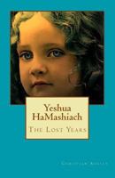 Yeshua HaMashiach - Colour Edition: The Lost Years 1500254118 Book Cover