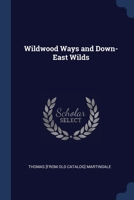 Wildwood Ways and Down-East Wilds 1021400475 Book Cover
