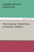 The Grammar School Boys in Summer Athletics 1516874951 Book Cover