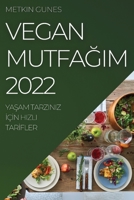 Vegan MutfaĞim 2022: YaŞam Tarziniz İçİn Hizli Tarİfler 1837523487 Book Cover