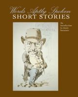 Words Aptly Spoken: Short Stories 0990472035 Book Cover