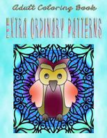 Adult Coloring Book Extra Ordinary Patterns: Mandala Coloring Book 1533265402 Book Cover