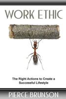 Work Ethic: The Right Actions to Create a Successful Lifestyle 1499653158 Book Cover