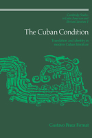 The Cuban Condition: Translation and Identity in Modern Cuban Literature (Cambridge Studies in Latin American and Iberian Literature) 0521027322 Book Cover