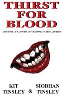 Thirst For Blood: A History Of The Vampire In Folklore, Fiction and Film 1505882850 Book Cover