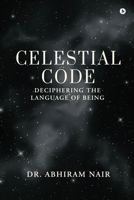 Celestial Code: Deciphering the language of Being B0DSWHYQ45 Book Cover