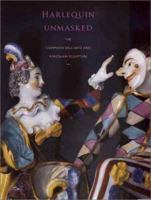 Harlequin Unmasked: The Commedia dell'Arte and Porcelain Sculpture 0300090099 Book Cover