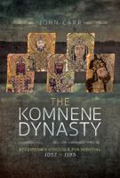 The Komnene Dynasty: Byzantium's Struggle for Survival 1057 - 1185 1526702290 Book Cover