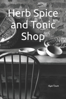Herb Spice and Tonic Shop B08KH3SFHP Book Cover