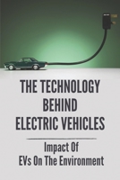 The Technology Behind Electric Vehicles: Impact Of EVs On The Environment: The Fossil Fueled Car B09B7LFKG9 Book Cover