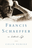 Francis Schaeffer: An Authentic Life 1581348576 Book Cover