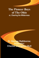 The Pioneer Boys of the Ohio; or, Clearing the Wilderness 9357721134 Book Cover