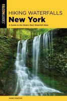 Hiking Waterfalls New York: A Guide to the State's Best Waterfall Hikes 0762787503 Book Cover