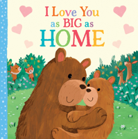 I Love You as Big as Home: A Sweet Love Board Book for Toddlers with Baby Animals 1728244331 Book Cover