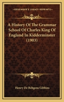A History Of The Grammar School Of Charles King Of England In Kidderminster 1017322309 Book Cover
