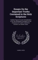 Essays on the Important Truths Contained in the Holy Scriptures: Humbly Propos'd to the Consideration of All, But Designed Principally for the Instruction of Youth in Grammar Schools. by Samuel Seyer, 1358823391 Book Cover