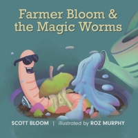 Farmer Bloom and the Magic Worms B08XS8TFZF Book Cover