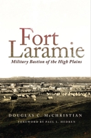 Fort Laramie: Military Bastion of the High Plains (Frontier Military Series) 0806157577 Book Cover