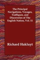The Principal Navigations, Voyages, Traffiques and Discoveries...: Volume 11 1011950804 Book Cover